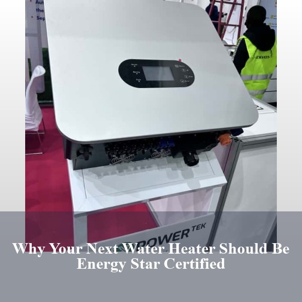 Why Your Next Water Heater Should Be Energy Star Certified